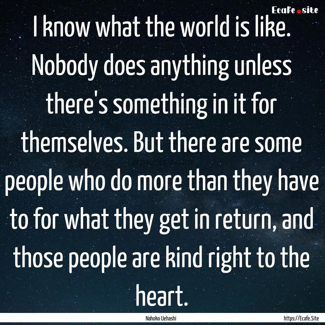 I know what the world is like. Nobody does.... : Quote by Nahoko Uehashi