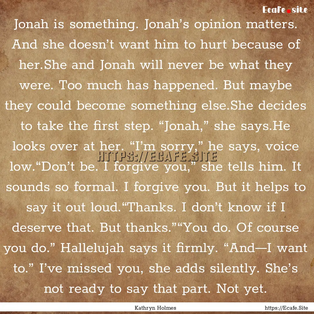 Jonah is something. Jonah’s opinion matters..... : Quote by Kathryn Holmes