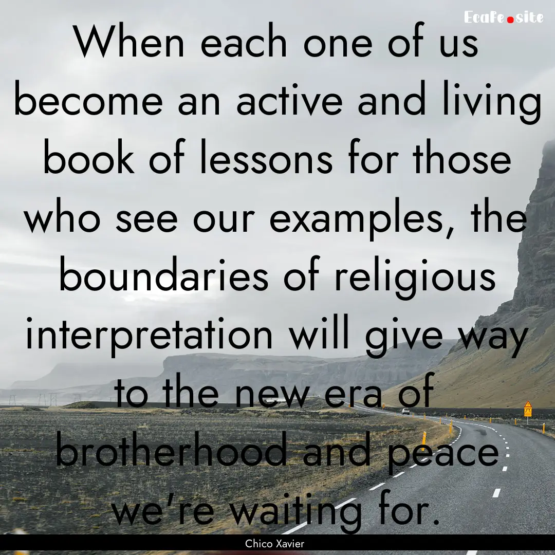 When each one of us become an active and.... : Quote by Chico Xavier