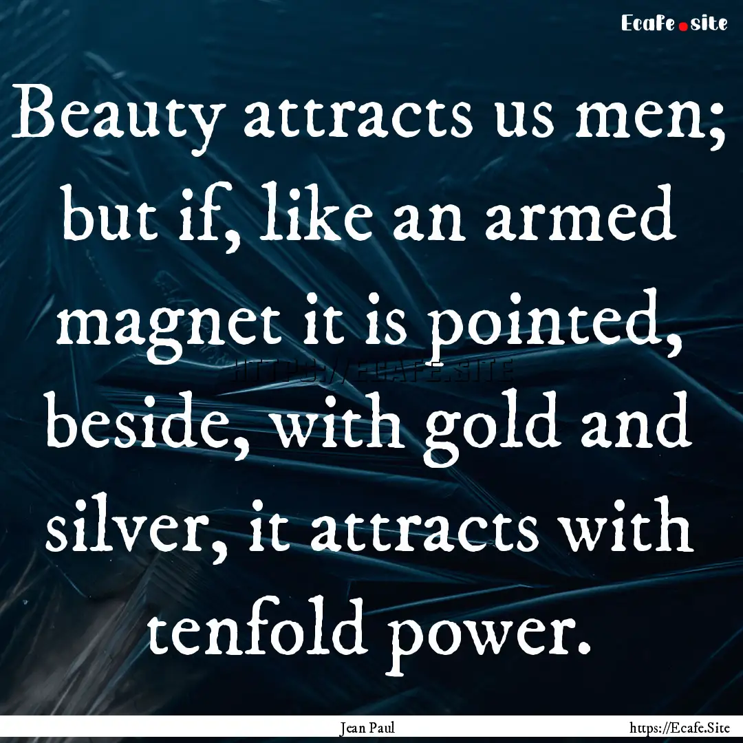 Beauty attracts us men; but if, like an armed.... : Quote by Jean Paul