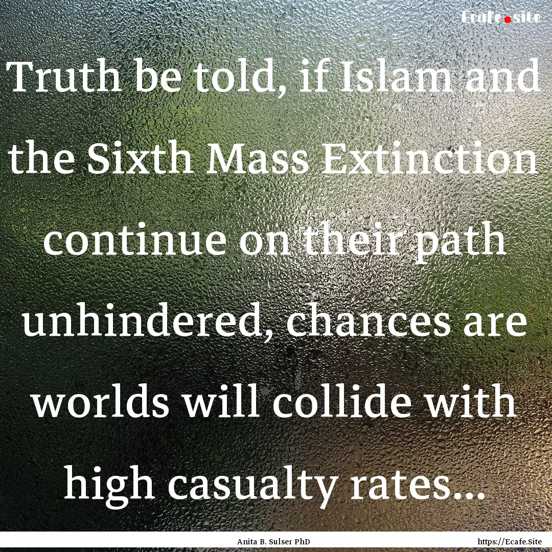 Truth be told, if Islam and the Sixth Mass.... : Quote by Anita B. Sulser PhD