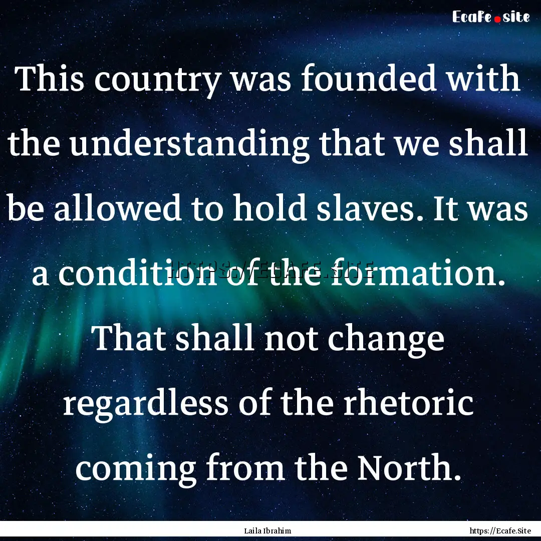 This country was founded with the understanding.... : Quote by Laila Ibrahim