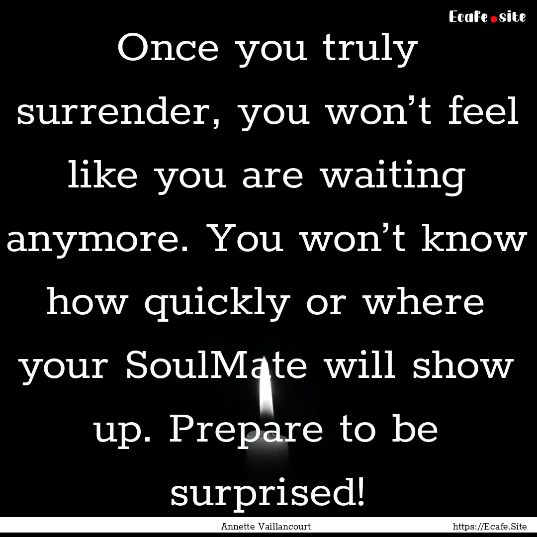 Once you truly surrender, you won’t feel.... : Quote by Annette Vaillancourt