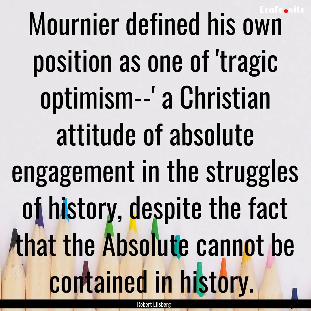 Mournier defined his own position as one.... : Quote by Robert Ellsberg