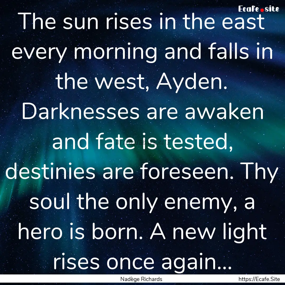 The sun rises in the east every morning and.... : Quote by Nadège Richards