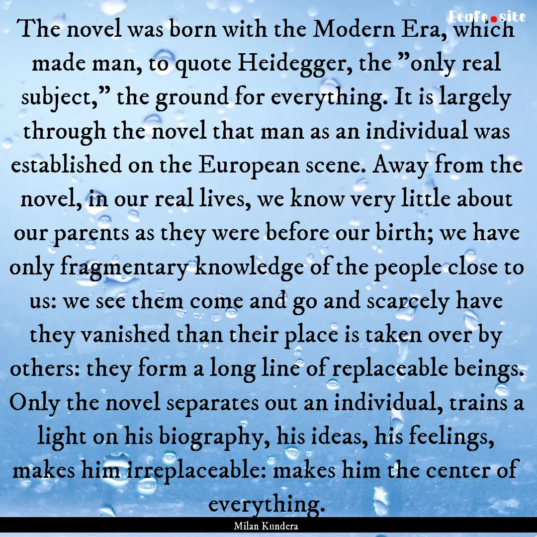 The novel was born with the Modern Era, which.... : Quote by Milan Kundera