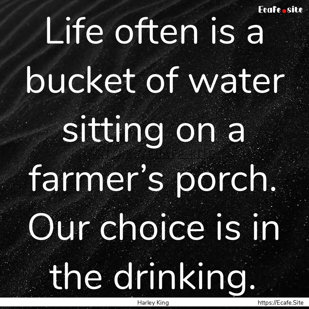 Life often is a bucket of water sitting on.... : Quote by Harley King