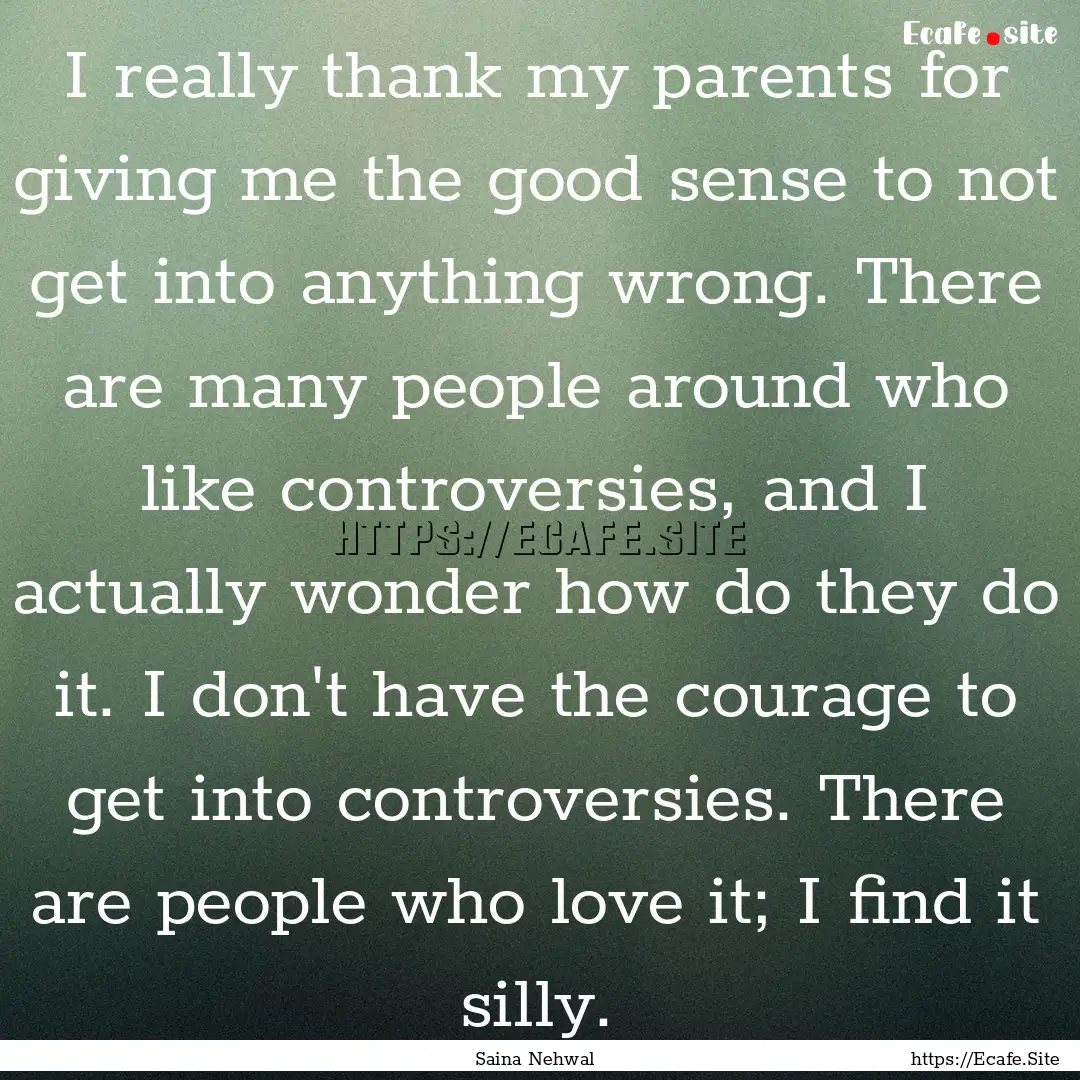 I really thank my parents for giving me the.... : Quote by Saina Nehwal