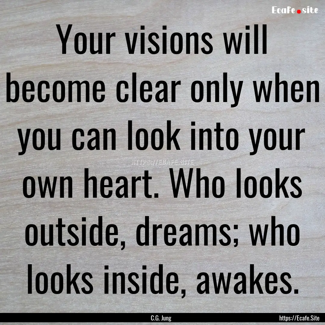 Your visions will become clear only when.... : Quote by C.G. Jung