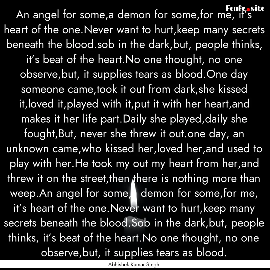 An angel for some,a demon for some,for me,.... : Quote by Abhishek Kumar Singh