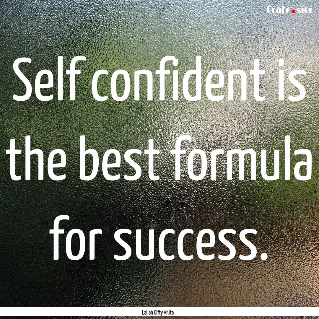 Self confident is the best formula for success..... : Quote by Lailah Gifty Akita