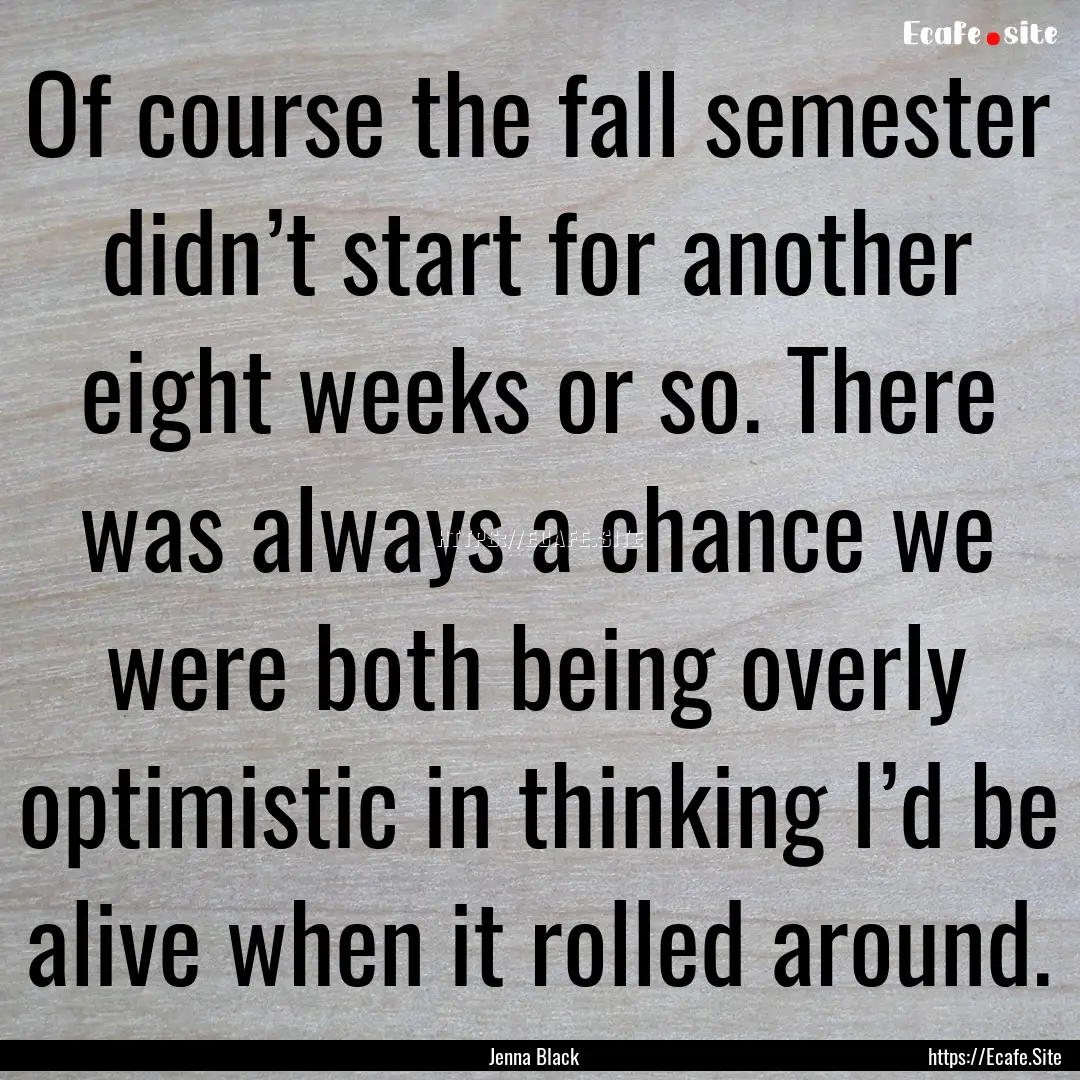 Of course the fall semester didn’t start.... : Quote by Jenna Black