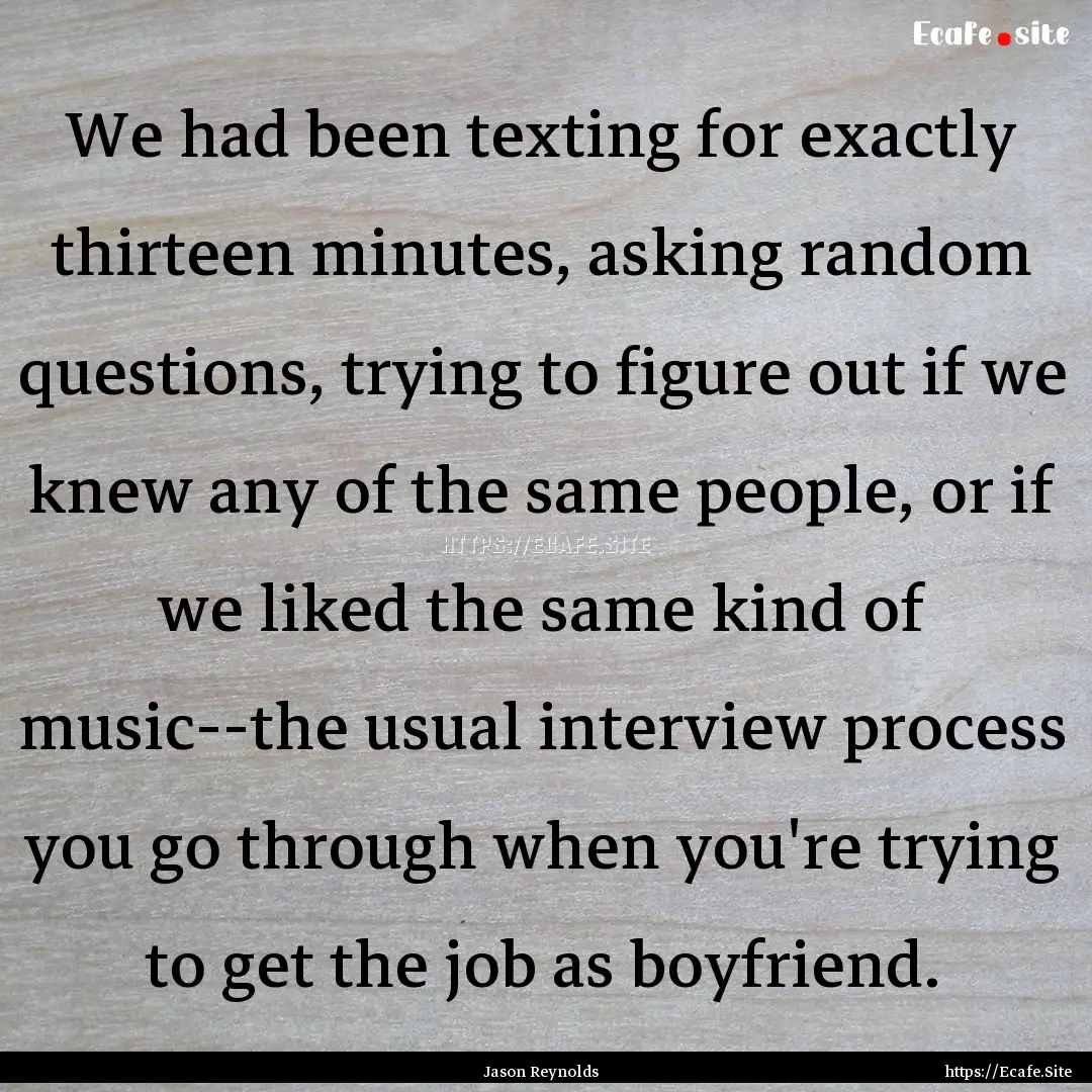 We had been texting for exactly thirteen.... : Quote by Jason Reynolds