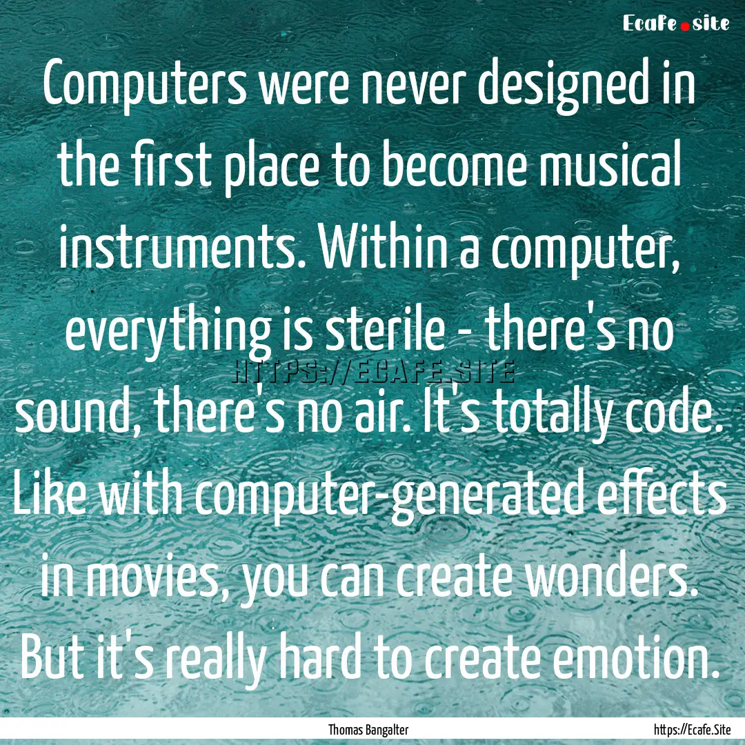 Computers were never designed in the first.... : Quote by Thomas Bangalter