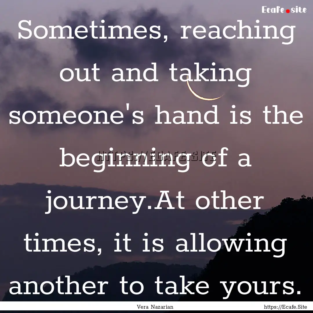 Sometimes, reaching out and taking someone's.... : Quote by Vera Nazarian