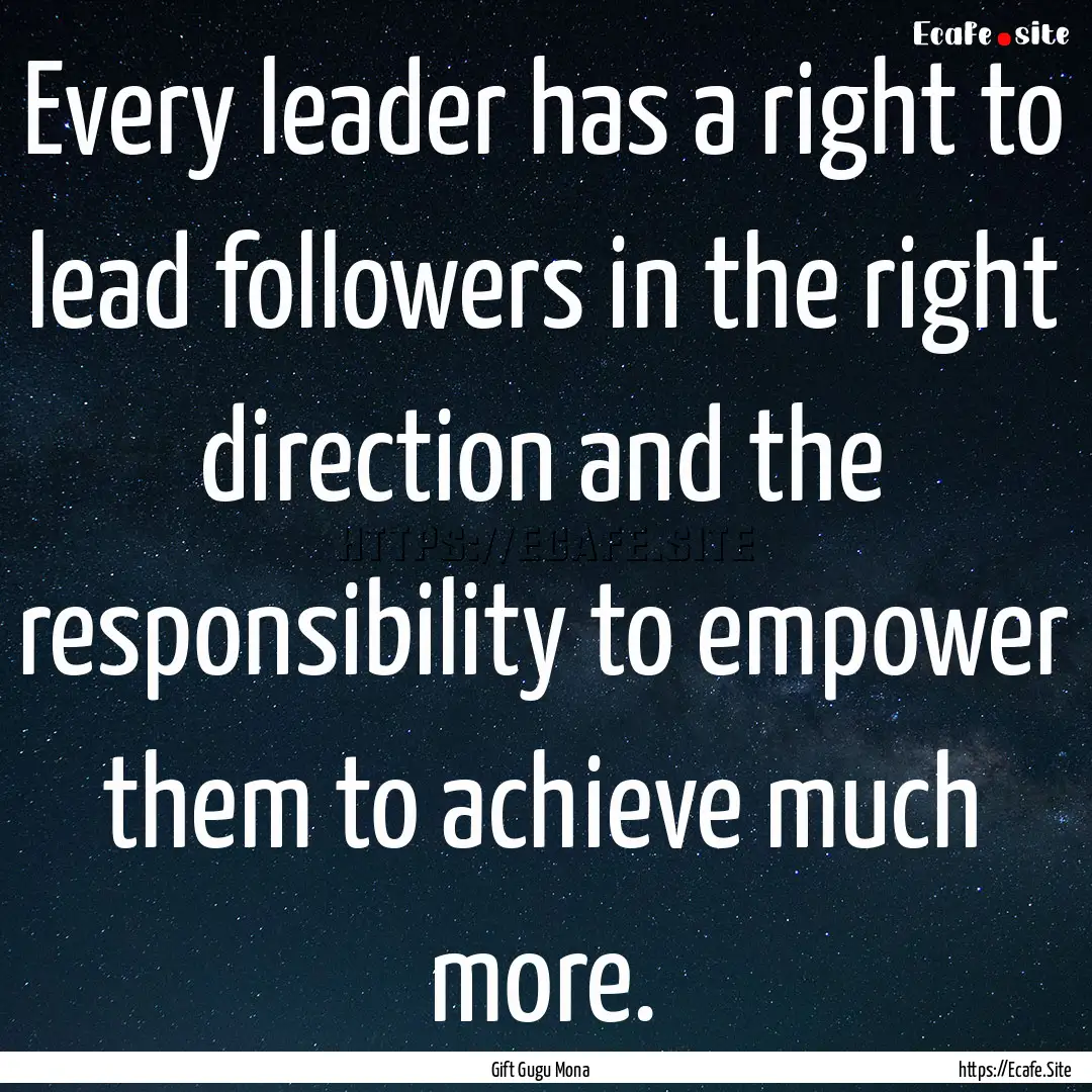 Every leader has a right to lead followers.... : Quote by Gift Gugu Mona