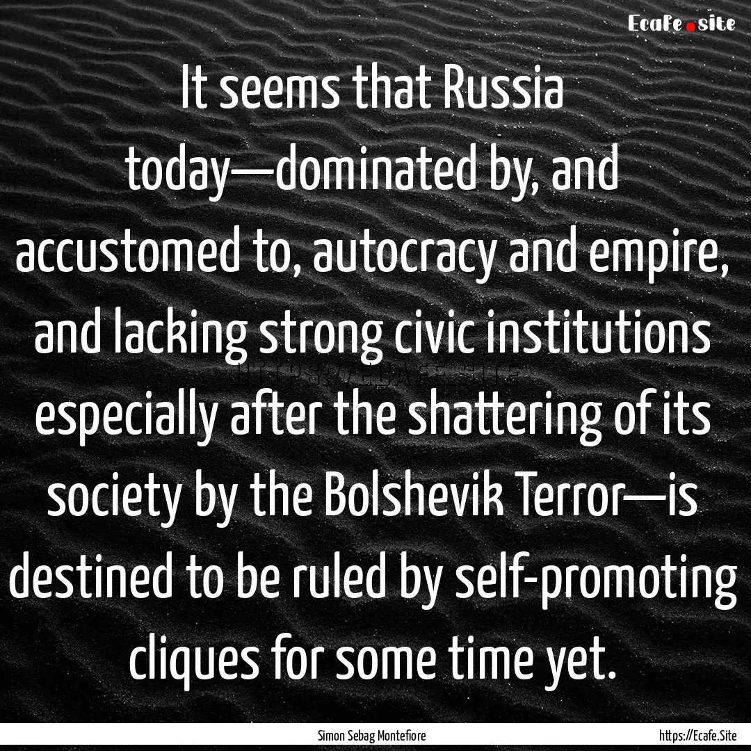 It seems that Russia today—dominated by,.... : Quote by Simon Sebag Montefiore