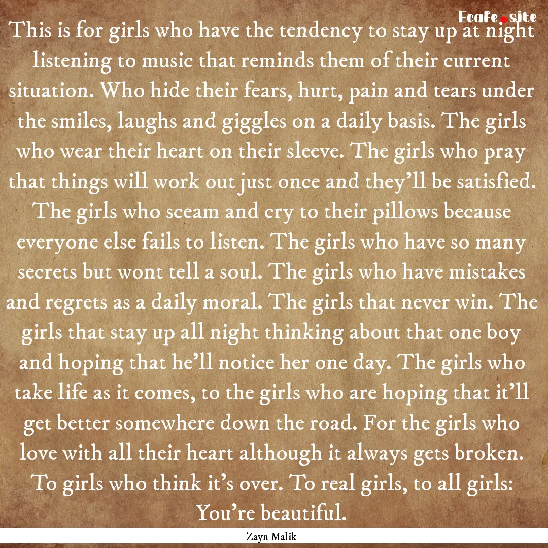 This is for girls who have the tendency to.... : Quote by Zayn Malik