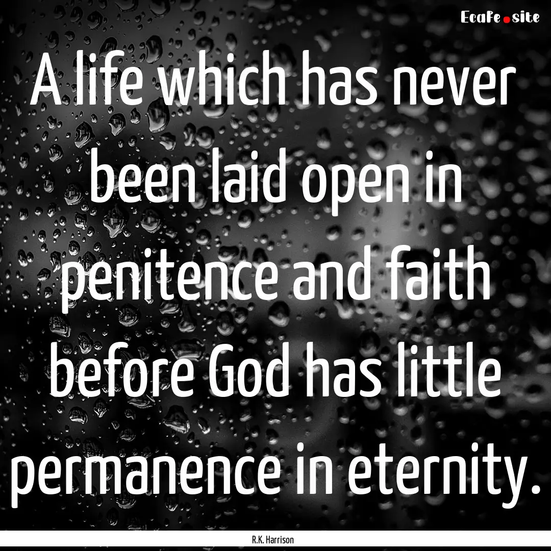 A life which has never been laid open in.... : Quote by R.K. Harrison