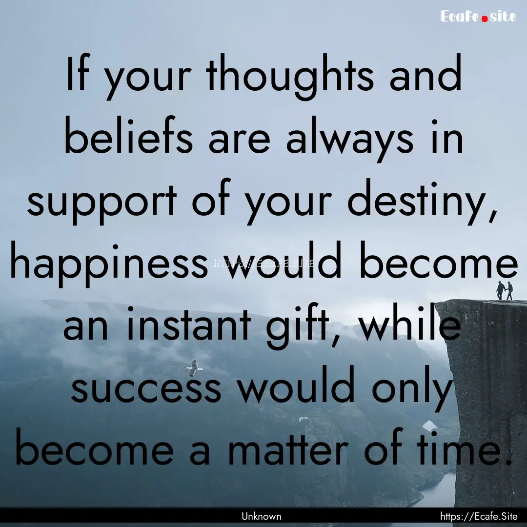 If your thoughts and beliefs are always in.... : Quote by Unknown