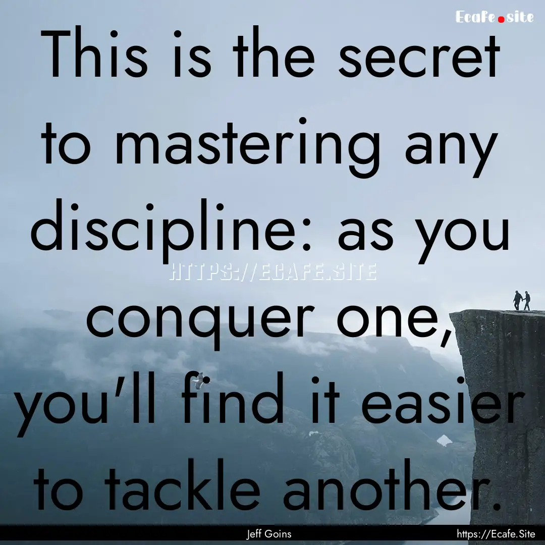 This is the secret to mastering any discipline:.... : Quote by Jeff Goins