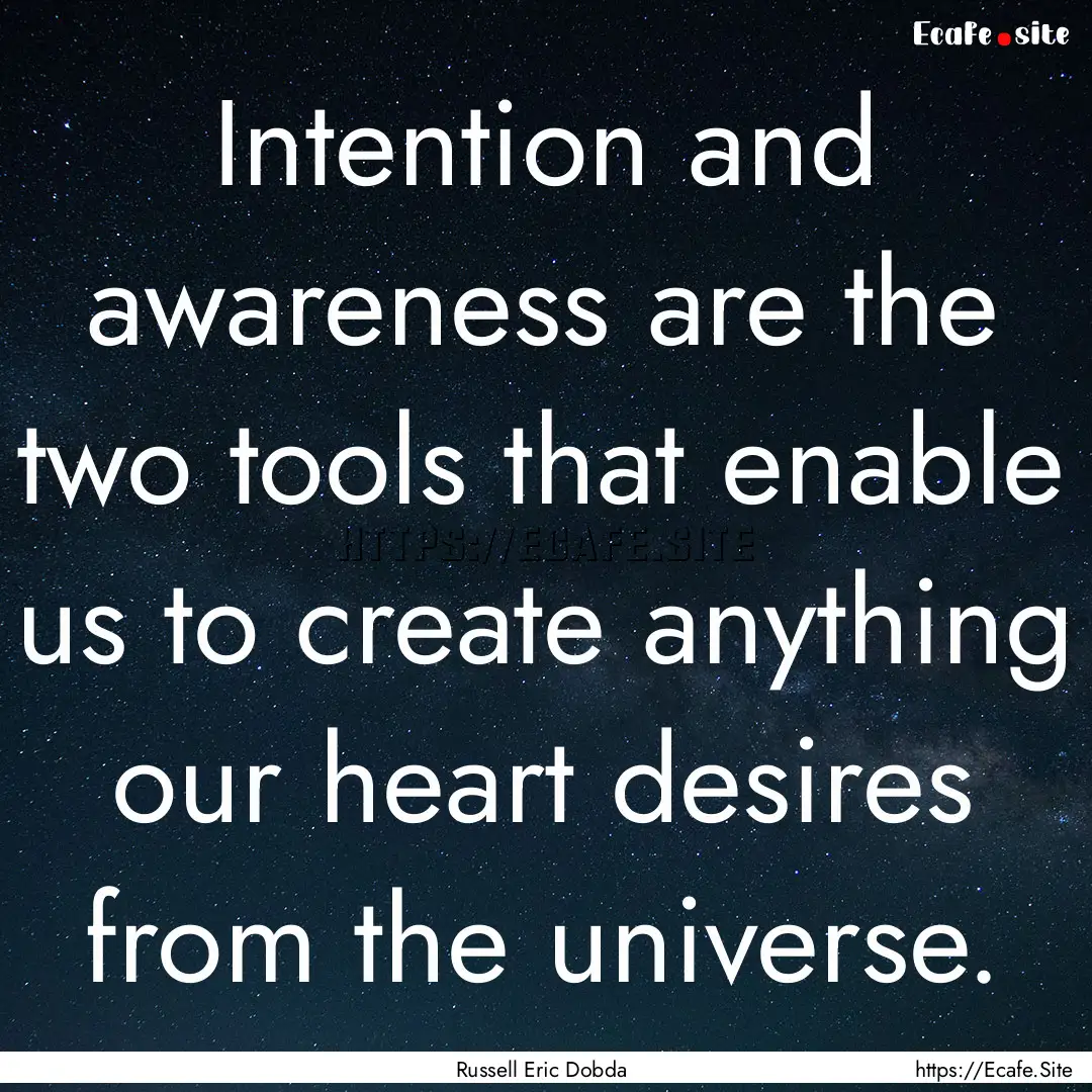 Intention and awareness are the two tools.... : Quote by Russell Eric Dobda