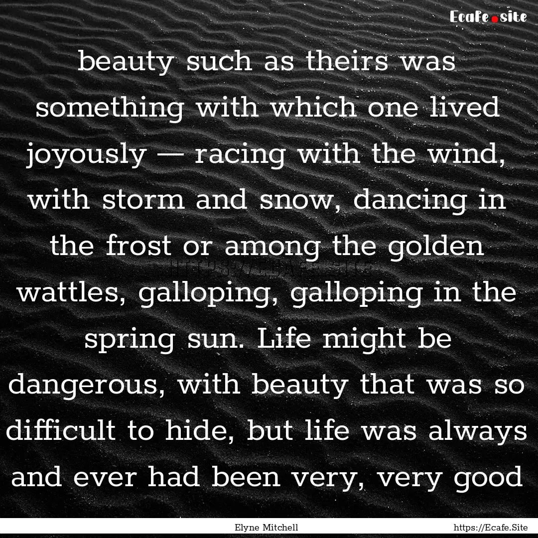 beauty such as theirs was something with.... : Quote by Elyne Mitchell