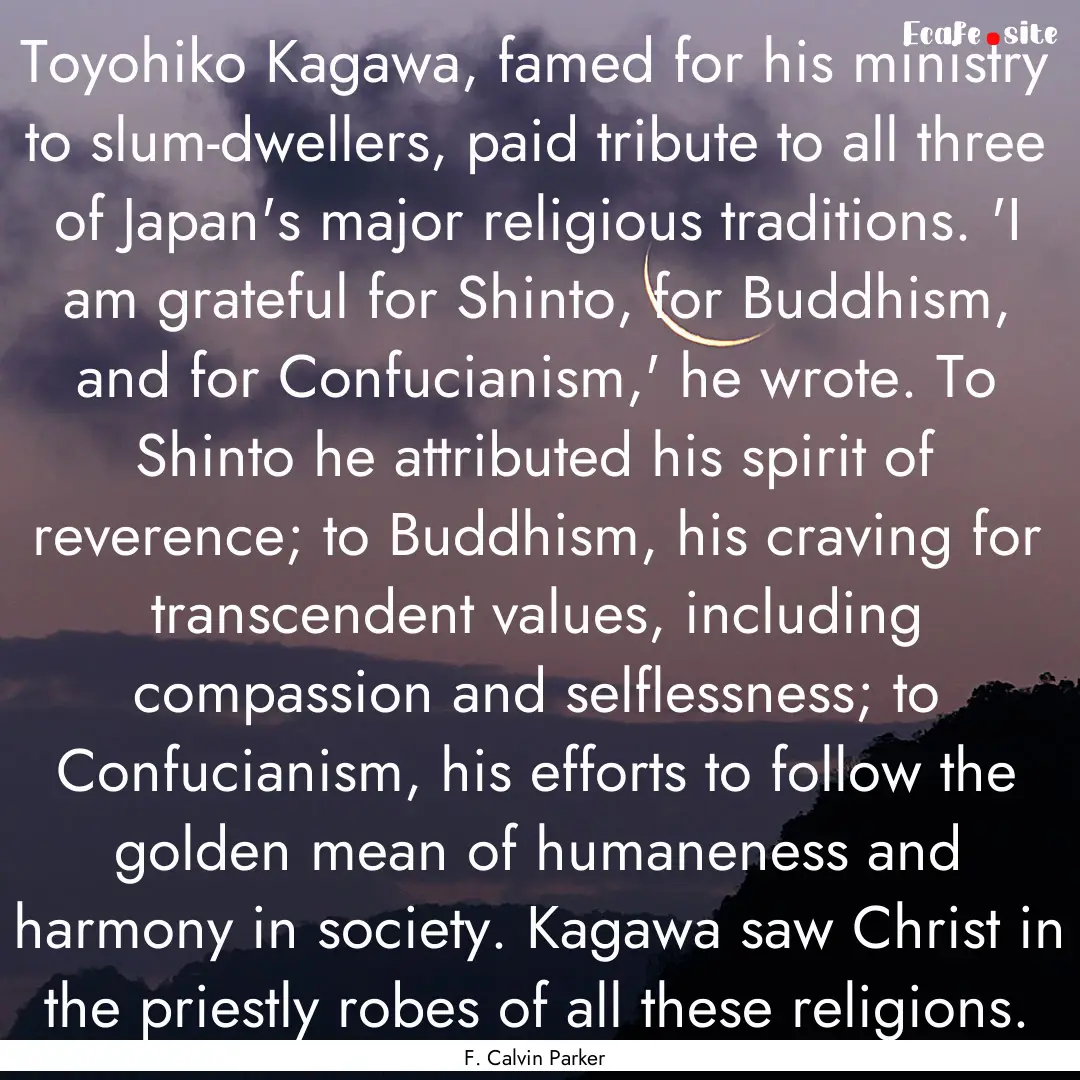 Toyohiko Kagawa, famed for his ministry to.... : Quote by F. Calvin Parker