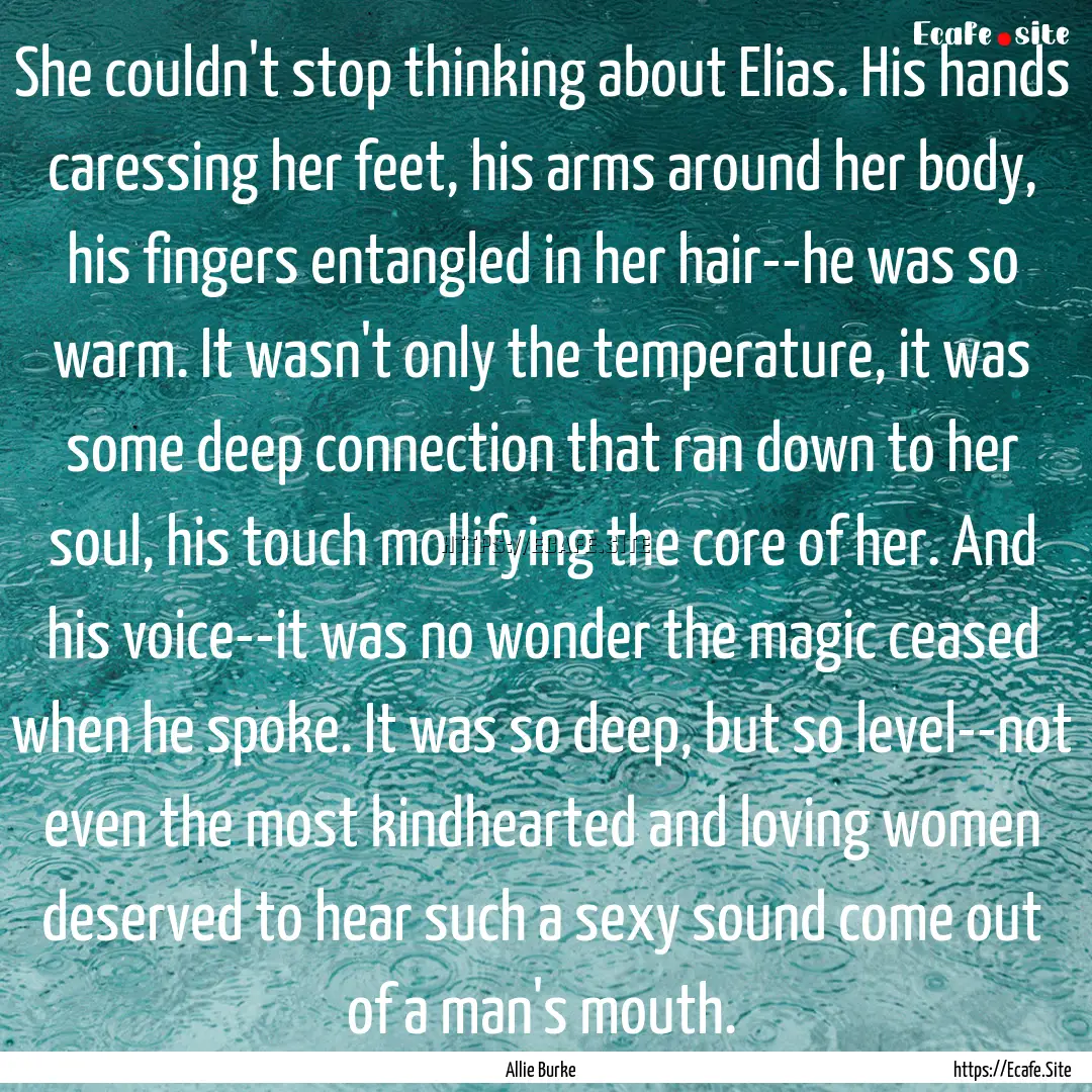 She couldn't stop thinking about Elias. His.... : Quote by Allie Burke