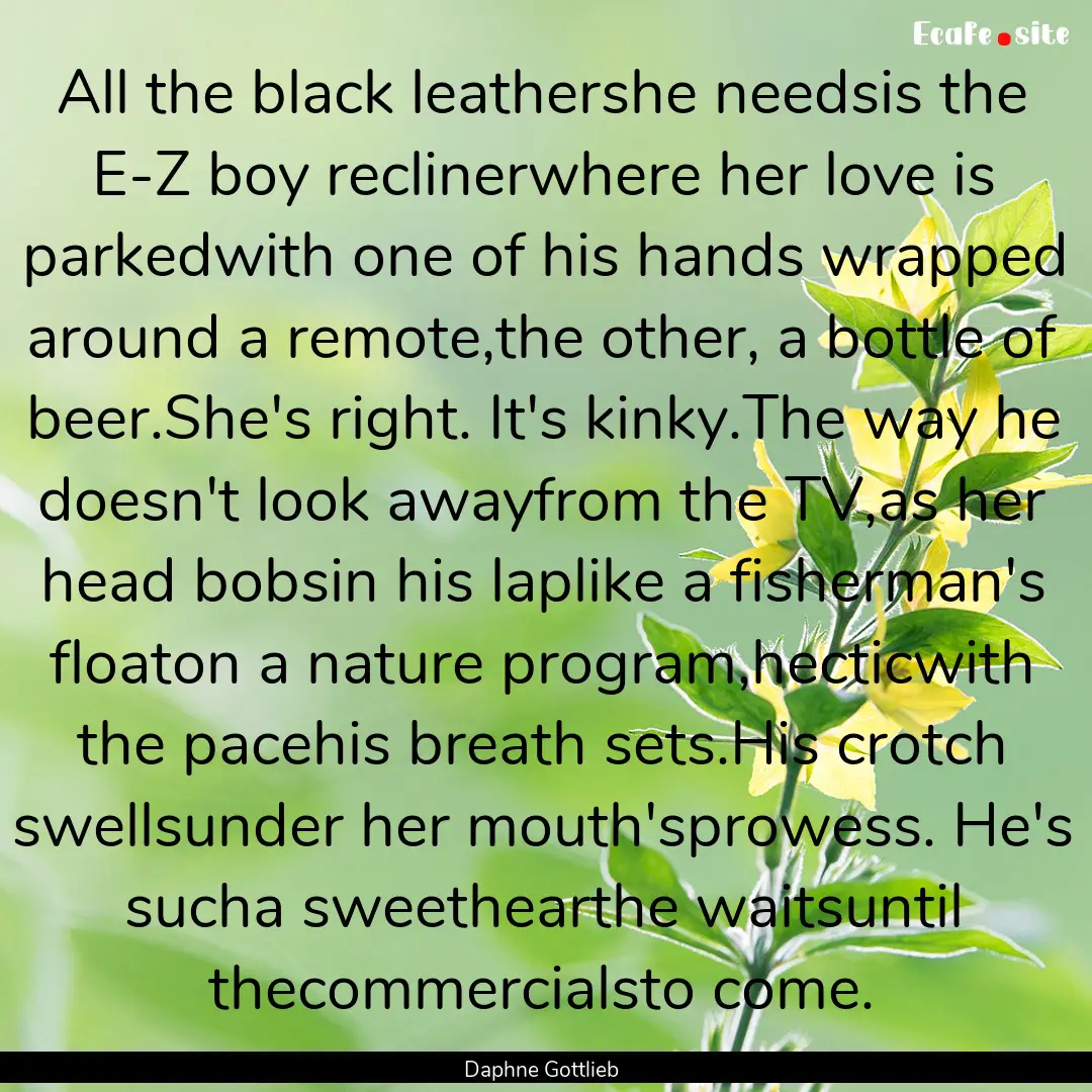 All the black leathershe needsis the E-Z.... : Quote by Daphne Gottlieb