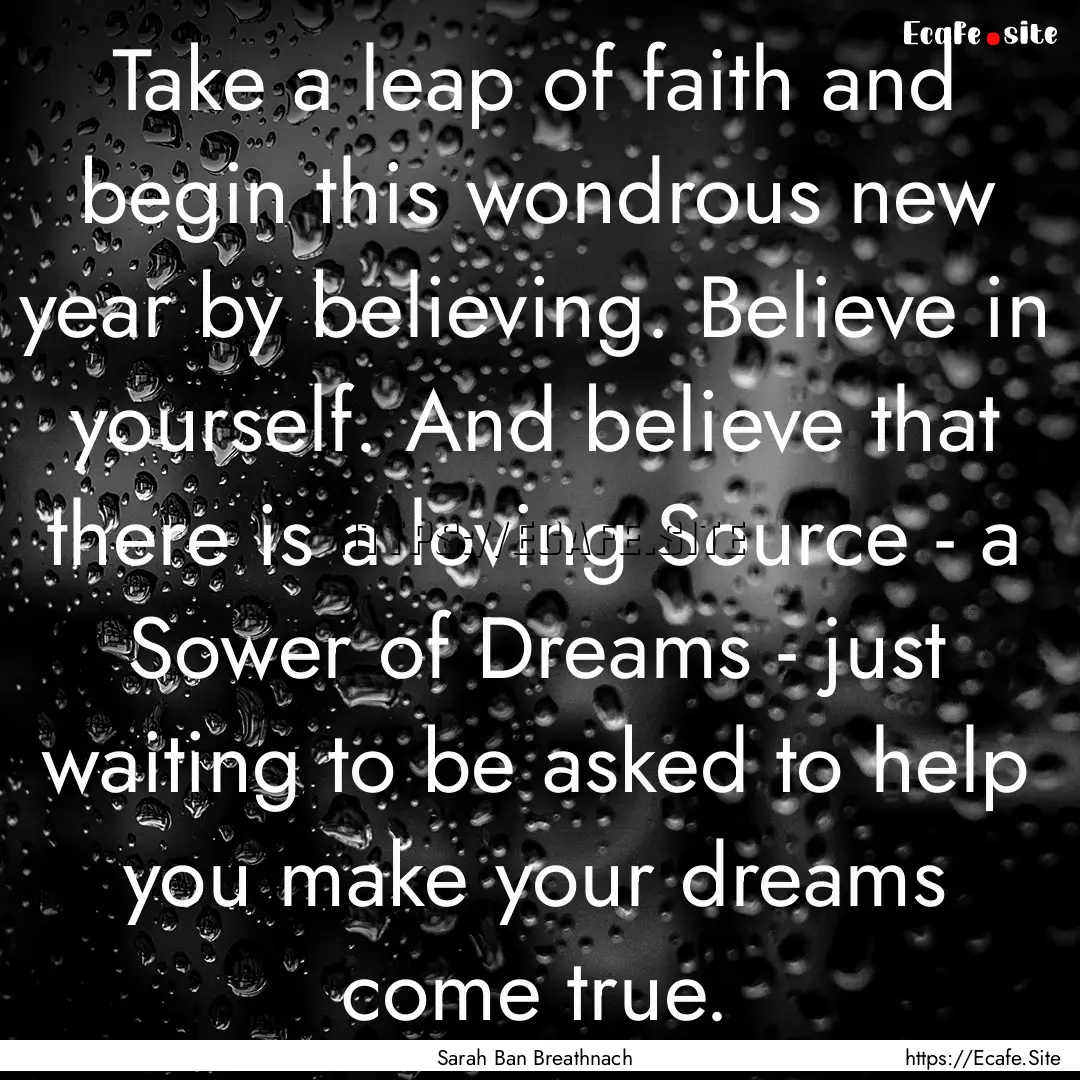 Take a leap of faith and begin this wondrous.... : Quote by Sarah Ban Breathnach