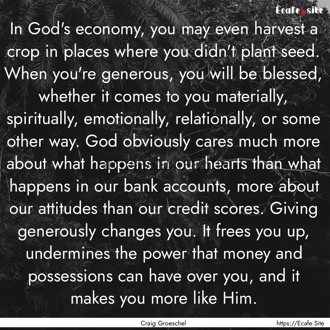 In God's economy, you may even harvest a.... : Quote by Craig Groeschel