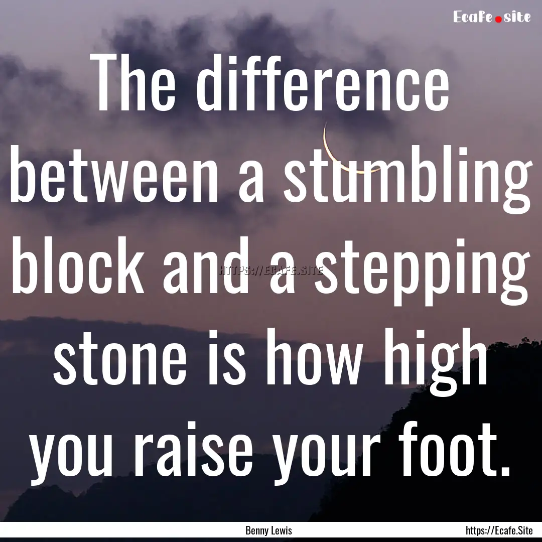 The difference between a stumbling block.... : Quote by Benny Lewis