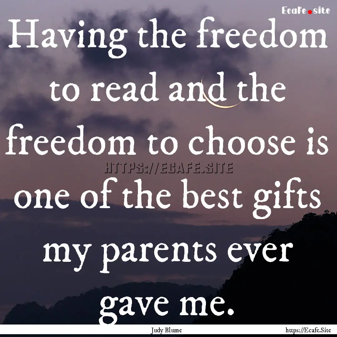 Having the freedom to read and the freedom.... : Quote by Judy Blume