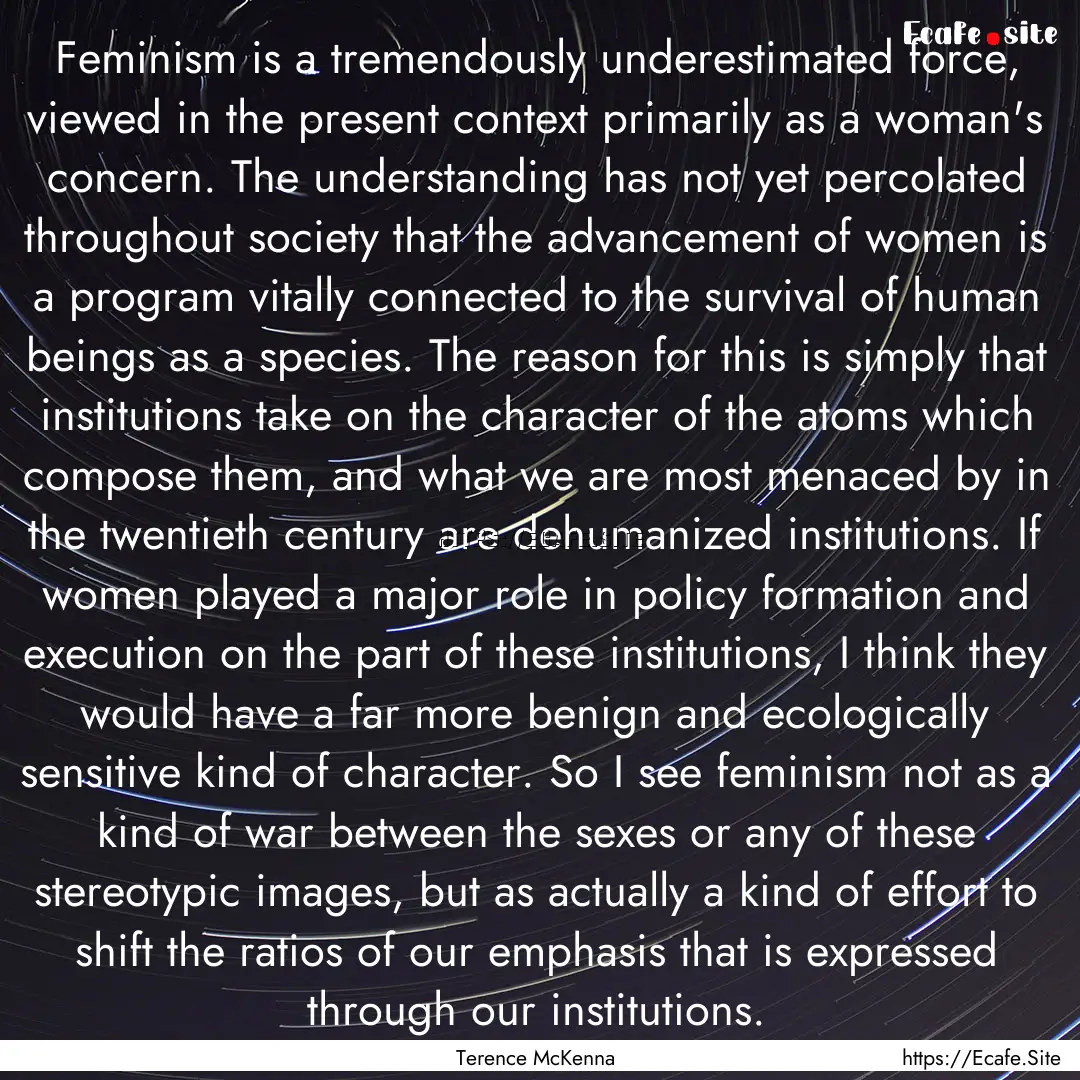 Feminism is a tremendously underestimated.... : Quote by Terence McKenna