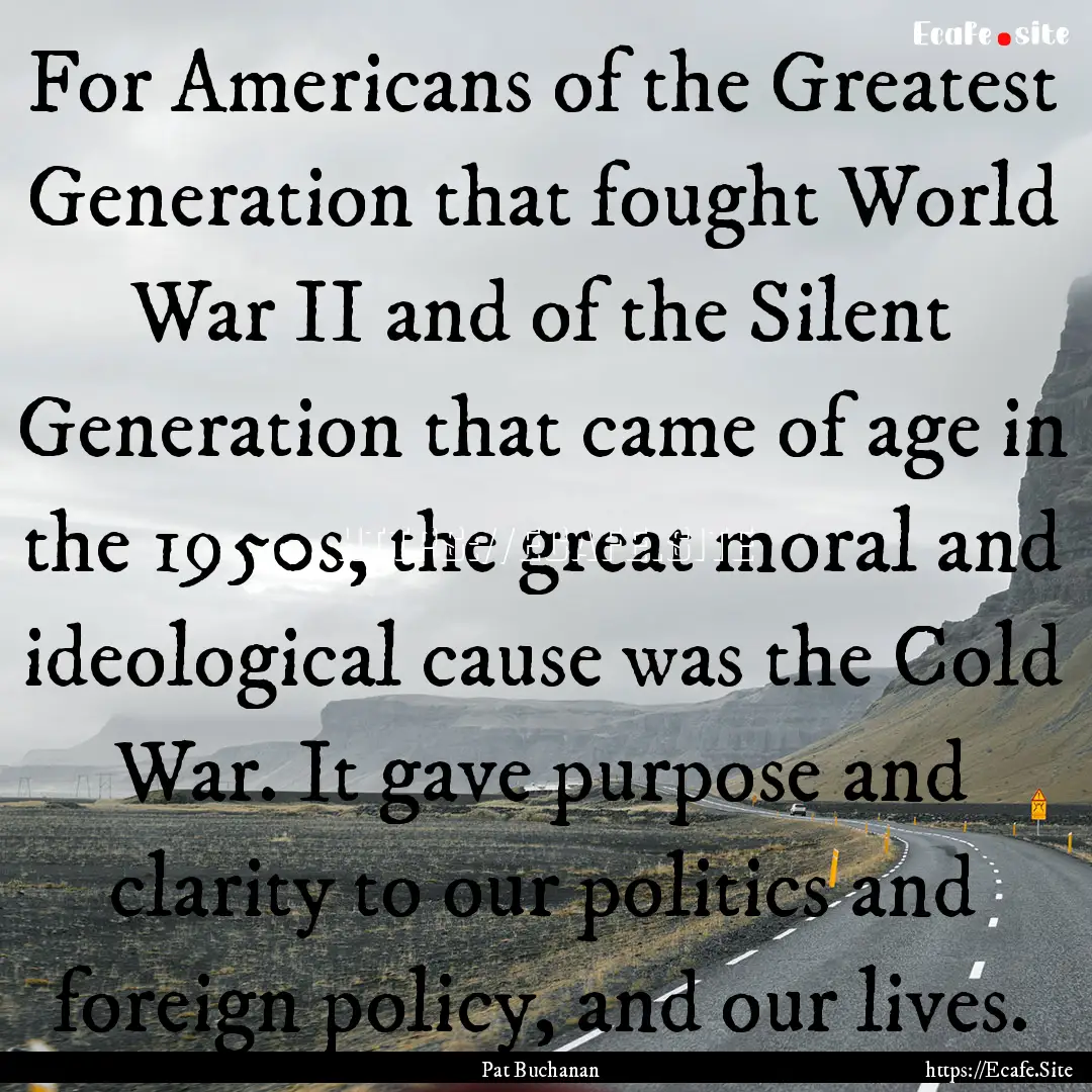 For Americans of the Greatest Generation.... : Quote by Pat Buchanan