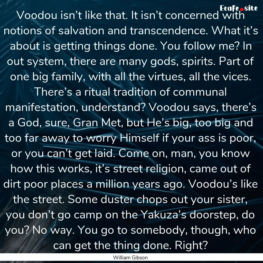 Voodou isn’t like that. It isn’t concerned.... : Quote by William Gibson