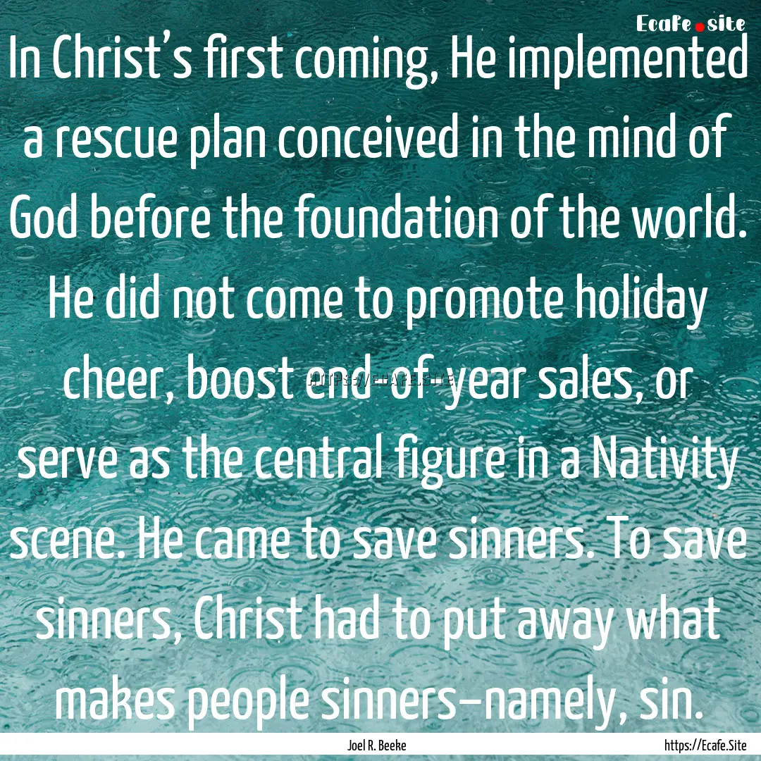 In Christ’s first coming, He implemented.... : Quote by Joel R. Beeke