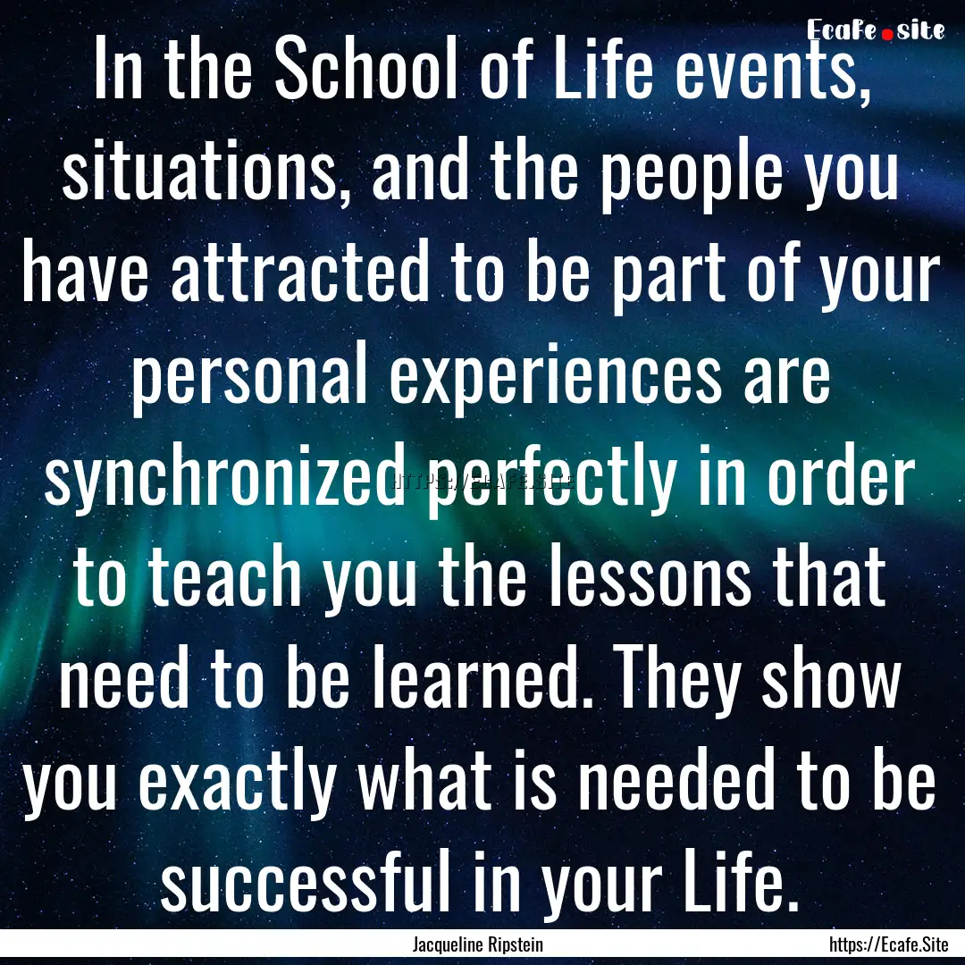 In the School of Life events, situations,.... : Quote by Jacqueline Ripstein