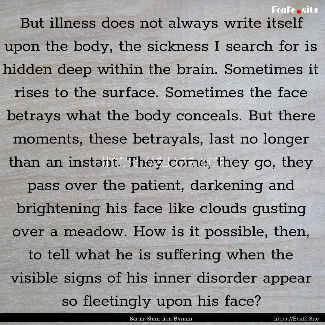 But illness does not always write itself.... : Quote by Sarah Shun-lien Bynum