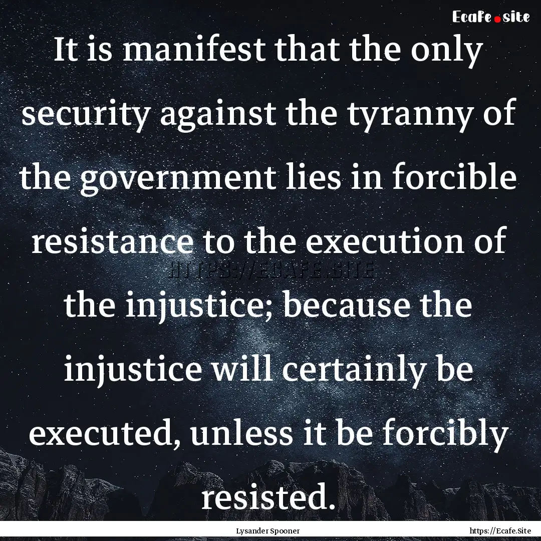 It is manifest that the only security against.... : Quote by Lysander Spooner