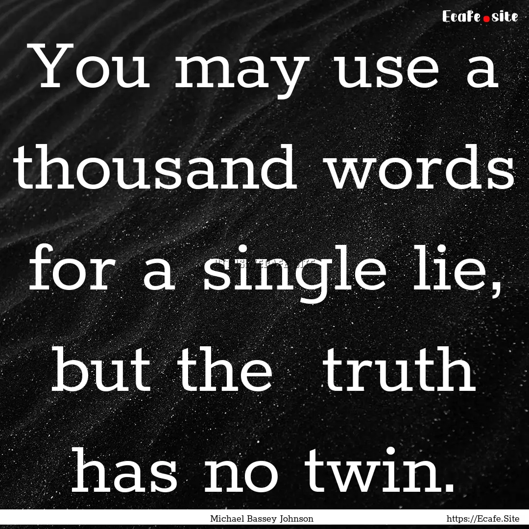 You may use a thousand words for a single.... : Quote by Michael Bassey Johnson