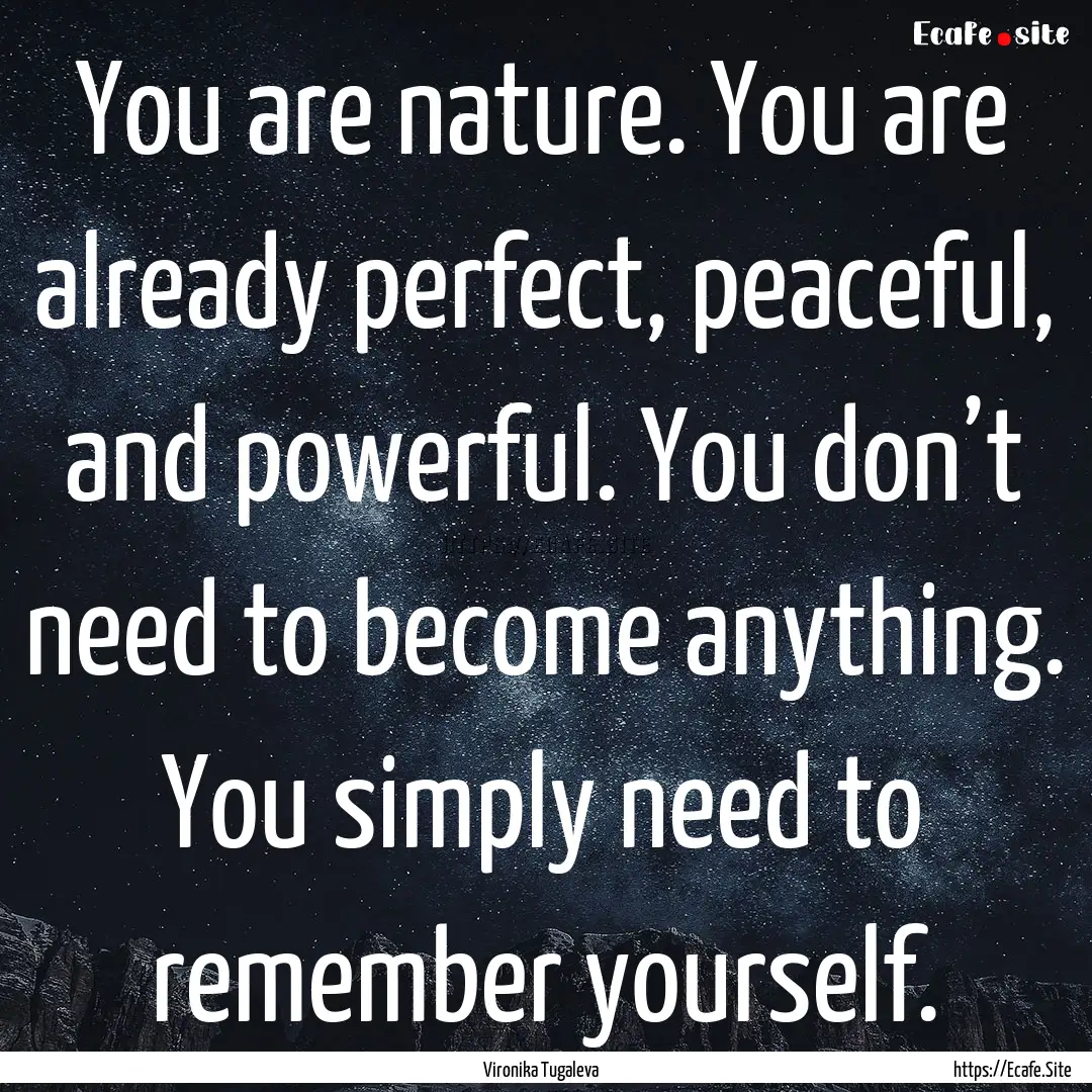 You are nature. You are already perfect,.... : Quote by Vironika Tugaleva