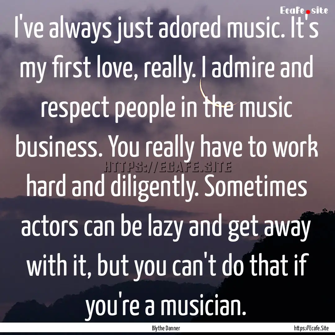 I've always just adored music. It's my first.... : Quote by Blythe Danner