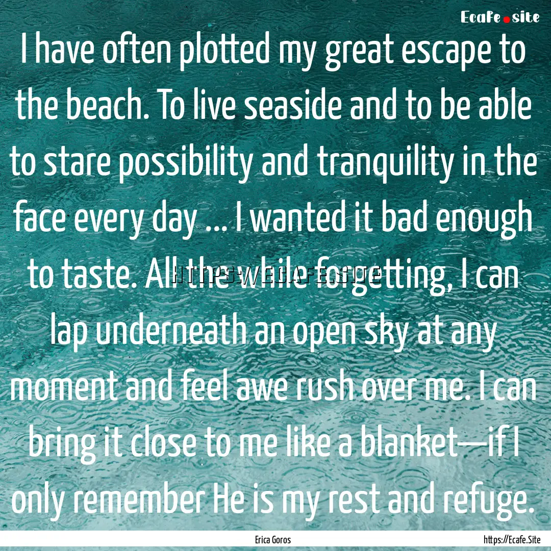 I have often plotted my great escape to the.... : Quote by Erica Goros