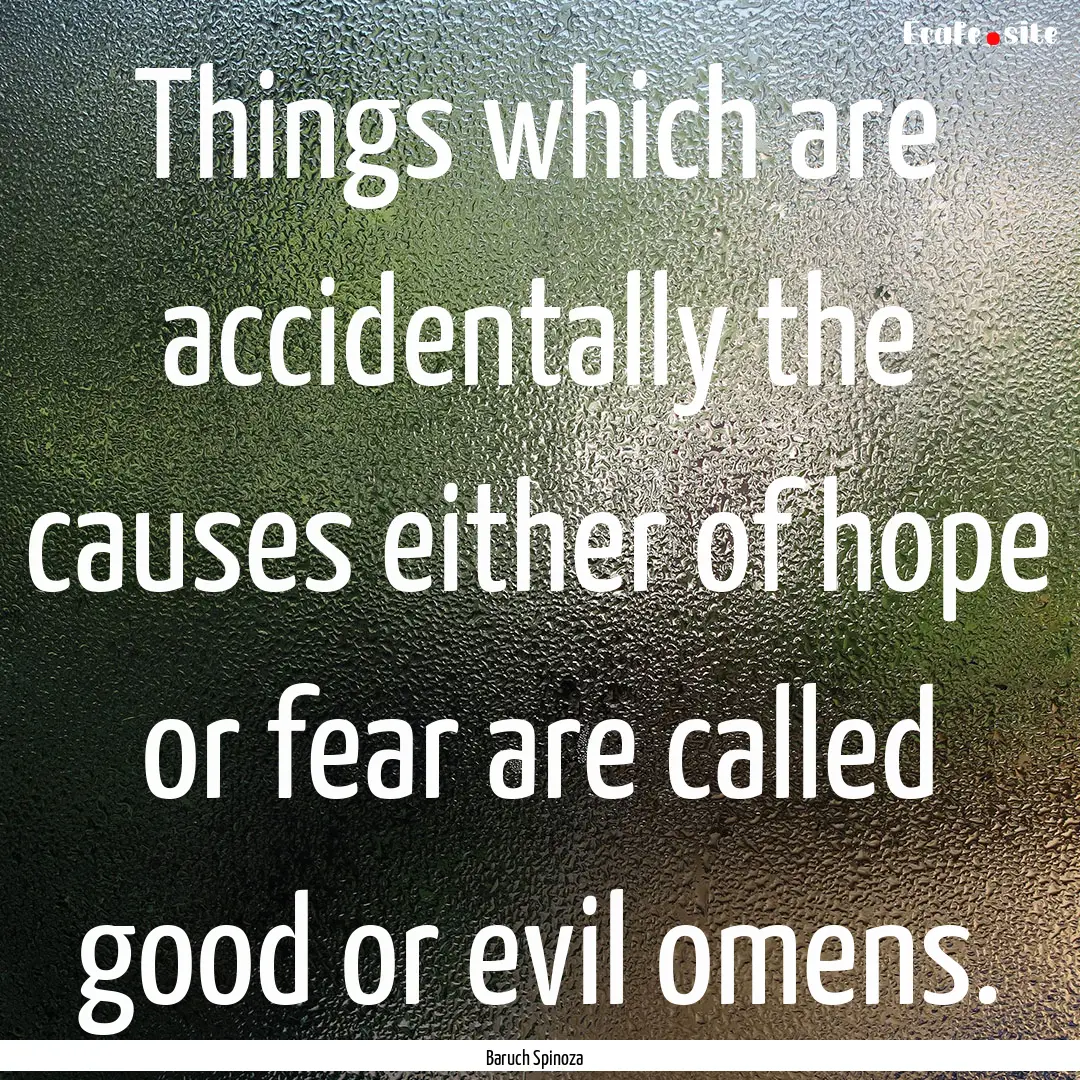 Things which are accidentally the causes.... : Quote by Baruch Spinoza