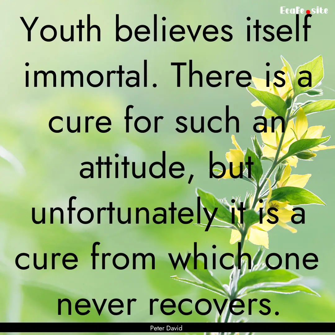 Youth believes itself immortal. There is.... : Quote by Peter David