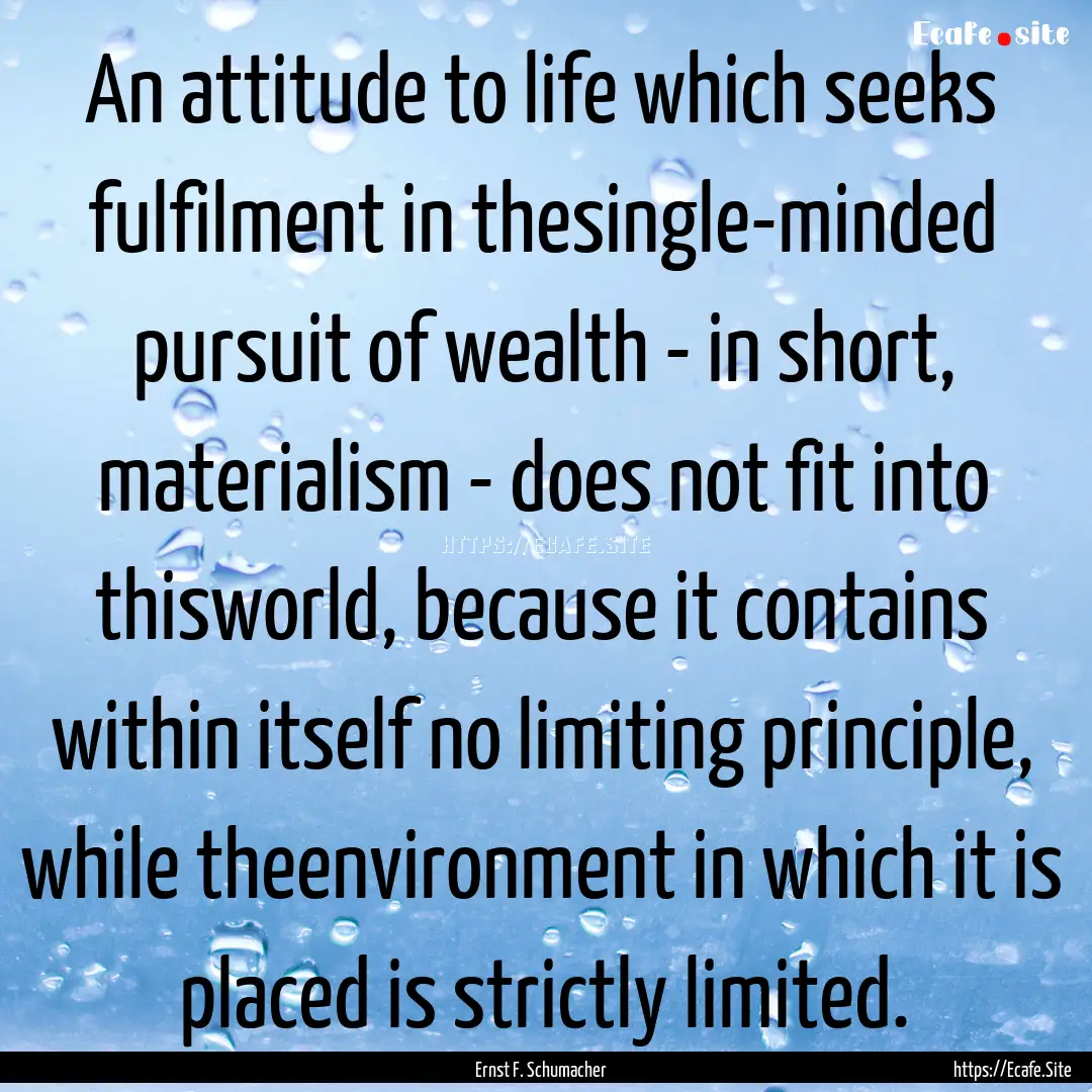 An attitude to life which seeks fulfilment.... : Quote by Ernst F. Schumacher