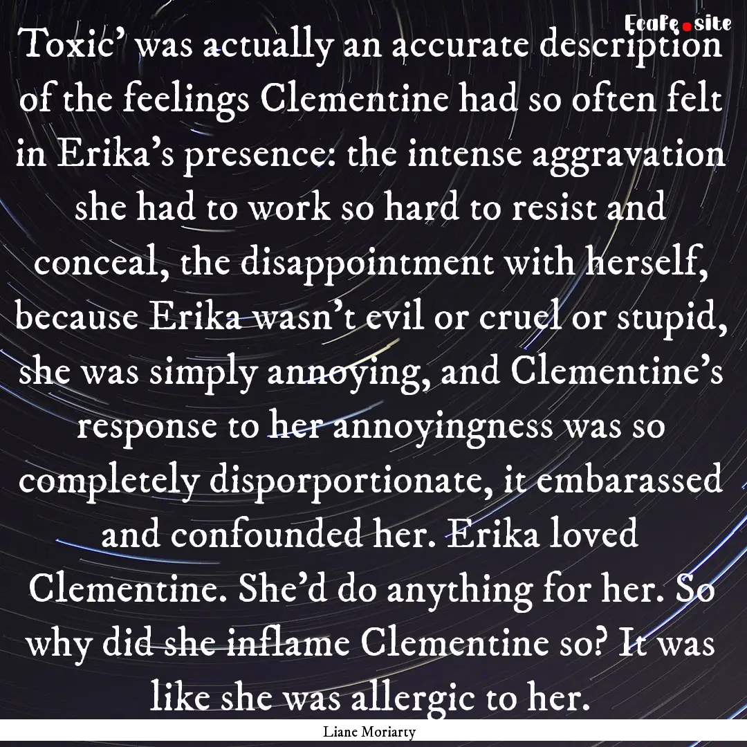 Toxic' was actually an accurate description.... : Quote by Liane Moriarty