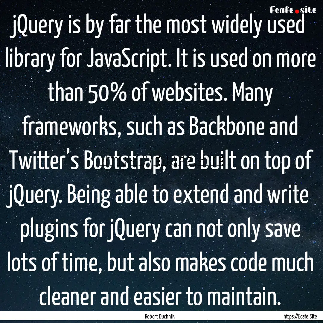 jQuery is by far the most widely used library.... : Quote by Robert Duchnik